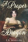 A Proper Dragon - E B Wheeler - 9781736041109