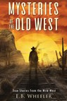 Mysteries of the Old West - E. B. Wheeler - 9781736041178