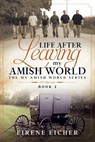 Life After Leaving My Amish World - Eirene Eicher - 9781736064597