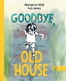 Goodbye, Old House - Margaret Wild - 9781736226452
