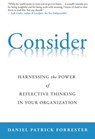 Consider: Harnessing the Power of Reflective Thinking In Your Organization - Daniel Patrick Forrester - 9781736230411