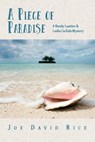 A Piece of Paradise: A Randy Lassiter & Leslie Carlisle Mystery - Joe David Rice - 9781736239148