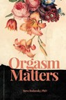 Orgasm Matters - Steve Bodansky - 9781736298862