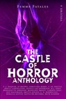 Castle of Horror Anthology Volume 6 - M J Addy ; Jessica Lee Anderson ; Miracle Austin - 9781736472682