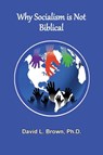 Why Socialism Is Not Biblical - David L Brown - 9781736534441
