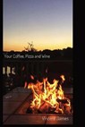 Your Coffee, Pizza and Wine - JAMES,  Vincent - 9781736574225