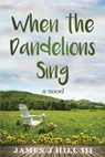 When the Dandelions Sing - James J Hill - 9781736710500