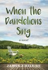 When the Dandelions Sing - James J Hill - 9781736710517