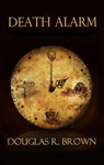 Death Alarm - A Ghostly Short Story - Douglas R. Brown - 9781736882023