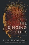 The Singing Stick - Phyllis Cole-Dai - 9781737105541