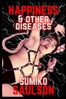 Happiness & Other Diseases - Sumiko Saulson - 9781737132073
