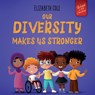 Our Diversity Makes Us Stronger - Elizabeth Cole - 9781737160281