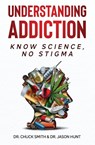 Understanding Addiction - Dr Charles Smith ; Dr Jason Hunt - 9781737235200
