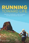 Running Toward Life - John Trent - 9781737517825