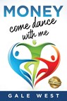 Money, Come Dance With Me - Gale West - 9781737634409
