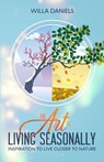 The Art of Living Seasonally - Willa Daniels - 9781737749998
