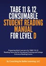 TABE 11 and 12 CONSUMABLE STUDENT READING MANUAL FOR LEVEL D - Coaching for Better Learning LLC - 9781737760818
