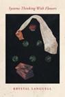 Systems Thinking with Flowers - Krystal Languell - 9781737803607