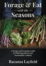 Forage & Eat With The Seasons - Raeanna Layfield - 9781738028429