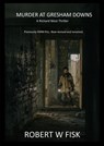 Murder at Gresham Downs - Robert W Fisk - 9781738590667