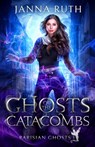 Ghosts of the Catacombs - Janna Ruth - 9781738616015