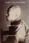 Masaoka, S: Haiku Master Shiki - Shiki Masaoka - 9781738746620