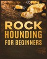 Rockhounding for Beginners - Jim Sutton - 9781738901982