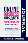 Online Business Secrets For Women Journal 12-Month Journal With Affirmations, Motivational Quotes, Prompts and To-Dos To Help You Budget and Organize Weekly Goals To Achieve Your Financial Success - Karina G. Sanchez - 9781738919604