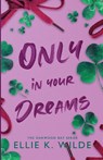 Only in Your Dreams - Ellie K. Wilde - 9781738924622