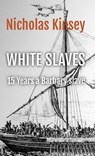 White Slaves: 15 Years a Barbary Slave - Nicholas Kinsey - 9781738991112