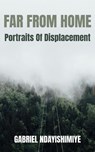 Far From Home: Portraits of Displacement - Gabriel Ndayishimiye - 9781739074487
