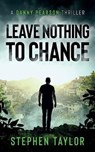 Leave Nothing To Chance - Stephen Taylor - 9781739163686