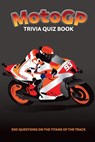 MotoGP Trivia Quiz Book - 500 Questions on the Titans of the Track - Chris Bradshaw - 9781739213718