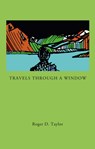 Travels Through a Window - Roger D. Taylor - 9781739214203