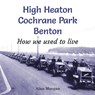 High Heaton, Cochrane Park, Benton - Alan Morgan - 9781739223311