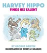Harvey Hippo Finds His Talent - GRIFFIN,  George - 9781739247669