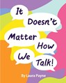 It Doesn't Matter How We Talk - Laura Payne - 9781739367596