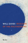 Invasion of the Polyhedrons - Will Eaves - 9781739421243