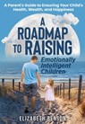 A Roadmap to Raising Emotionally Intelligent Children - Elizabeth Benson - 9781739431310