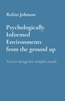 Psychologically Informed Environments from the ground up - Robin Johnson - 9781739446512