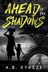 Ahead of the Shadows - A.B. Kyazze - 9781739590819