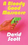 A Bloody Good Massacre - David Scott - 9781739615406