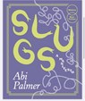 Slugs: A Manifesto (Expanded Edition) - Abi Palmer - 9781739616069