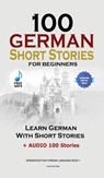 100 German Short Stories for Beginners Learn German With Stories + Audio - Christian Stahl - 9781739704681