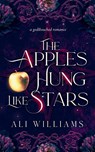 The Apples Hung Like Stars - Ali Williams ; Ellie Rose - 9781739764173