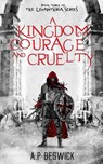 A Kingdom Of Courage And Cruelty - A. P Beswick - 9781739821876