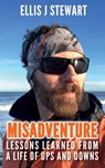 Misadventure. Lessons Learned From a Life of Ups and Downs - Ellis J Stewart - 9781739835811