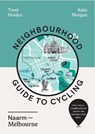 Neighbourhood Guide to Cycling Naarm – Melbourne - Trent Holden ; Kate Morgan - 9781741177961