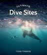 Ultimate Dive Sites - Todd Thimios - 9781741179026