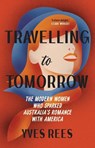 Travelling to Tomorrow - Yves Rees - 9781742238135